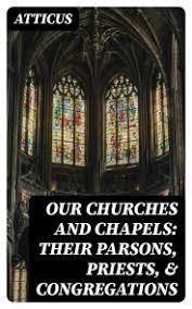 Our Churches and Chapels Their Parsons, Priests, & Congregations